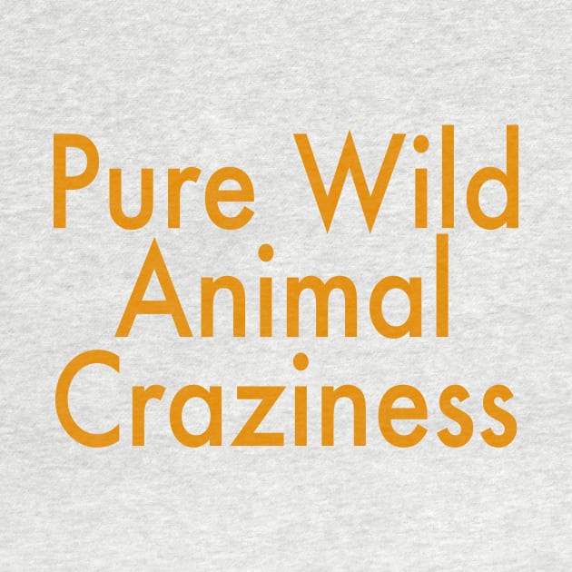 Pure Wild Animal Craziness by DesignDLW